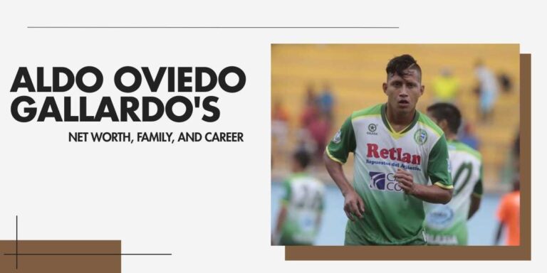 Aldo Oviedo Gallardo's Net Worth, Career, and Journey