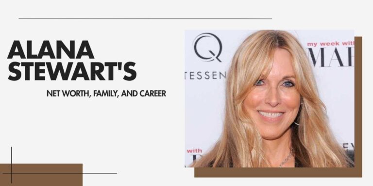 Alana Stewart's Career, Wealth, and Life Journey