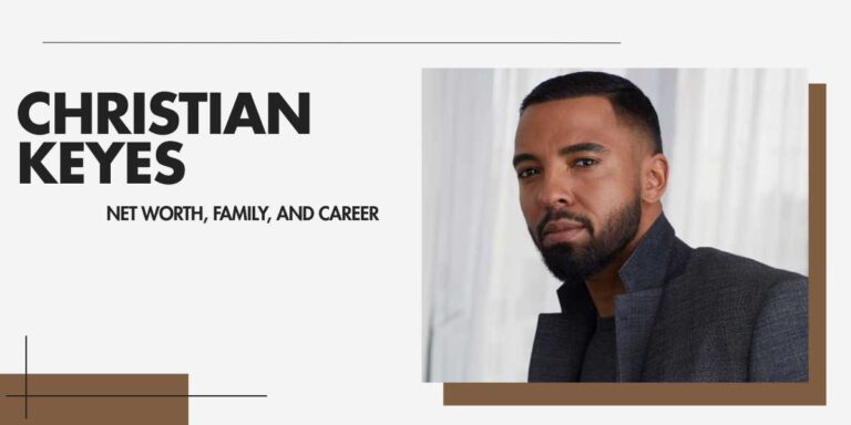 Christian Keyes' Impressive Career and Net Worth in 2024